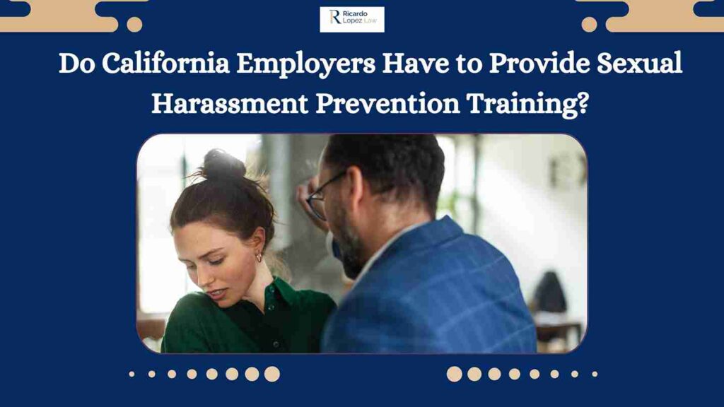 Do California Employers Have to Provide Sexual Harassment Prevention Training?
