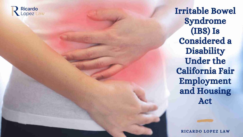 Irritable Bowel Syndrome (IBS) Is Considered a Disability Under the California Fair Employment and Housing Act