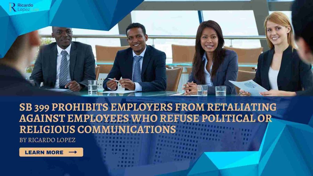 SB 399 Prohibits Employers from Retaliating Against Employees Who Refuse Political or Religious Communications